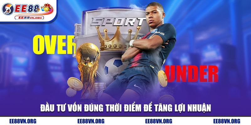 Đầu tư vốn đúng thời điểm để tăng lợi nhuận trong kèo tài xỉu