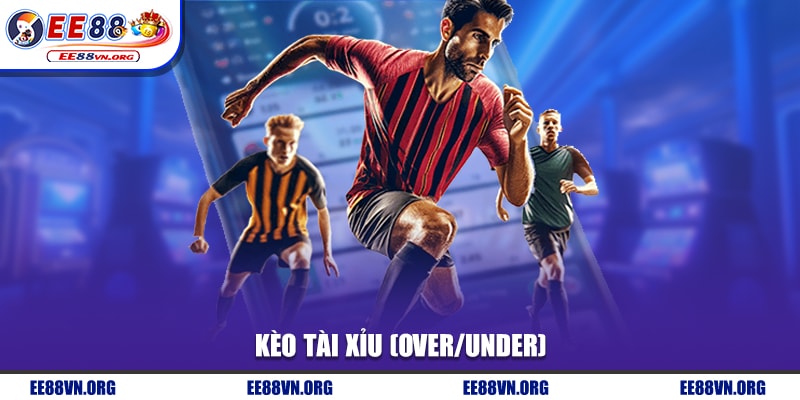 Kèo tài xỉu (Over/Under)